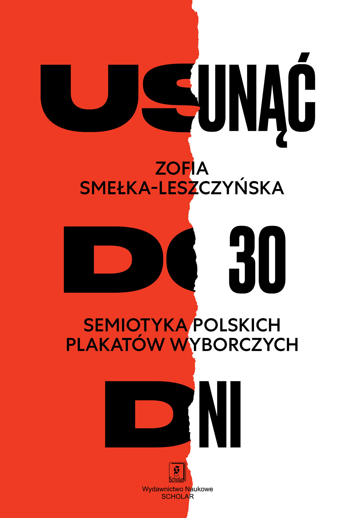 Okładka książki Usunąć do 30 dni. Semiotyka polskich plakatów wyborczych z lat 1989-2015